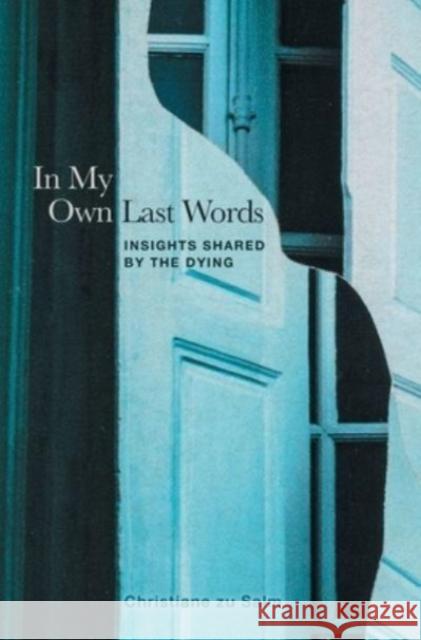 In My Own Last Words: Insights Shared by the Dying Christiane Z 9781737723578