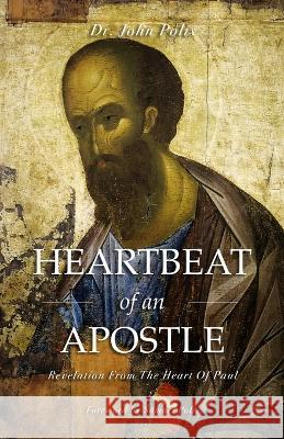 Heartbeat Of An Apostle: Revelation From The Heart Of Paul John Polis   9781737723653