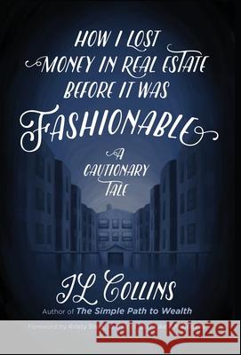 How I Lost Money in Real Estate Before It Was Fashionable: A Cautionary Tale Jl Collins Kristy Shen 9781737724131 Jl Collins LLC