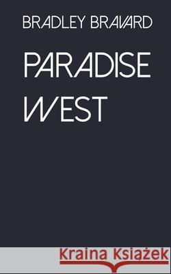 Paradise West Bradley Bravard 9781737724537 Bradley Bravard
