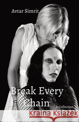 Break Every Chain: A Collection of Poetry Avtar Simrit 9781737725732