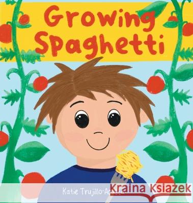 Growing Spaghetti Katie Trujillo-Acosta 9781737729105 Katie Trujillo-Acosta