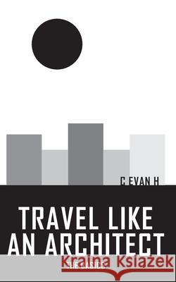 Travel like an Architect: The Basics Kensi Bui C. Evan H 9781737732815 Independently Published