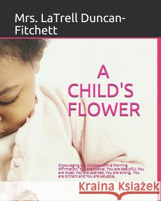 A Child's Flower: Translation in Spanish, Arabic, French, Chinese, Latin Kenneth G Allen, Sr, William C Jones, Derian Quick 9781737735816 Promoting Love & Wisdom Home Childcare Center