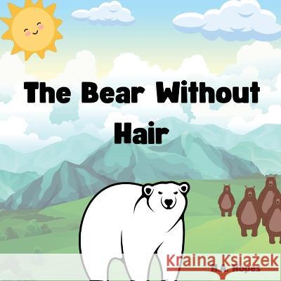 The Bear Without Hair H a Hopes   9781737736288 Open Kimono Publishing