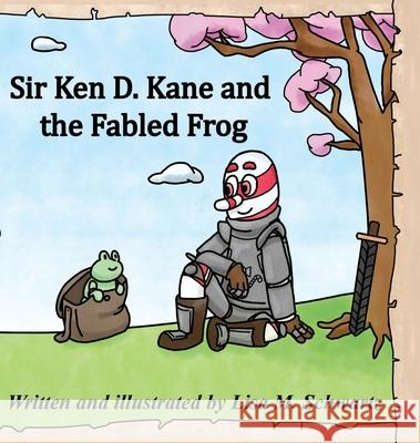 Sir Ken D. Kane and the Fabled Frog Lisa Schwartz 9781737736608