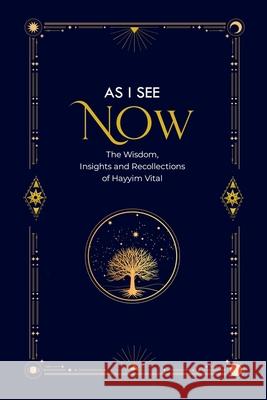 As I See Now: The Wisdom, Insights and Recollections of Hayyim Vital Bonny Grosz 9781737738060 Rbg Books LLC