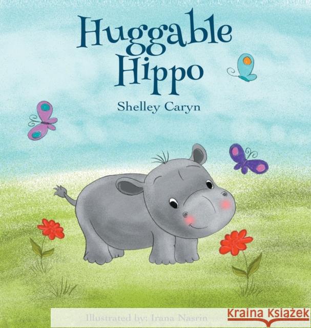 Huggable Hippo Shelley Caryn 9781737740803 King Khye Enterprise, LLC