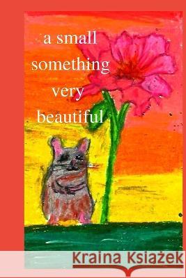 A Small Something Very Beautiful Hannah V. Stewart 9781737743026