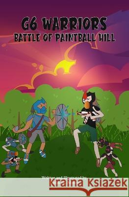 G6 Warriors: Battle of Paintball Hill Colin M. Moore 9781737745631 Eagle Nose Publishing