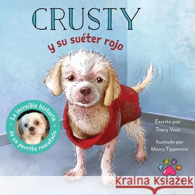 Crusty y su suéter rojo - La increíble historia de un perrito rescatado de las calles Voss, Tracy 9781737747031
