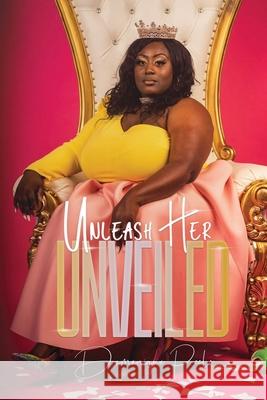 Unleash Her: Unveiled Domonique Peele, Maurice Rogers, Tamira K Butler-Likely 9781737748410