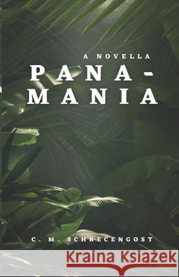 Pana-Mania C M Schrecengost 9781737751205 C. M. Schrecengost