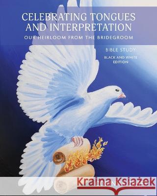 Celebrating Tongues and Interpretation, Our Heirloom from the Bridegroom: A Bible Study for Home, Church, and the World Corinna Craft Eddy Cutrera Alison Webster 9781737754329 Impossible Reversals