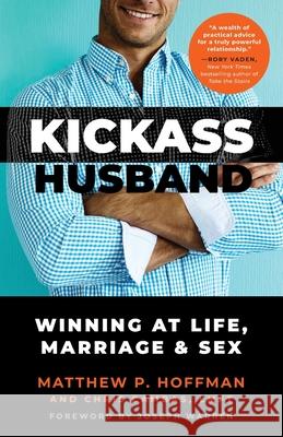 Kickass Husband: Winning at Life, Marriage and Sex Chris Cambas Matthew P. Hoffman 9781737754404