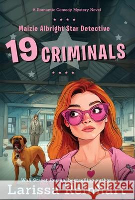 19 Criminals: A Romantic Comedy Mystery Novel Larissa Reinhart 9781737755050