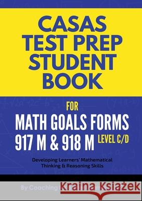 CASAS Test Prep Student Book for Math GOALS Forms 917M and 918M Level C/D Coaching for Better Learning 9781737760887