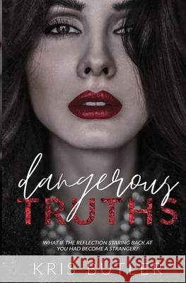 Dangerous Truths Kris Butler 9781737765707 Kris Butler