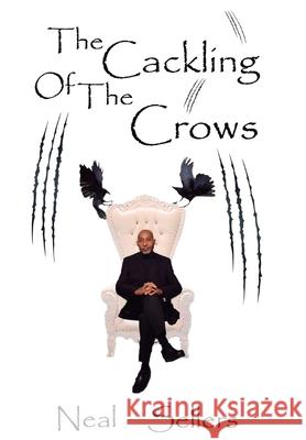 The Cackling of the Crows Neal Sellers 9781737766209 Neal Sellers