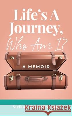 Life's A Journey, Who Am I?: A Memoir Stefanie Foste 9781737768302 Stefanie Foster Freeman, Hhc