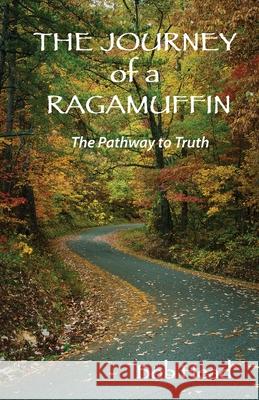 The Journey of a Ragamuffin Bob Head 9781737770404 Robert F Head