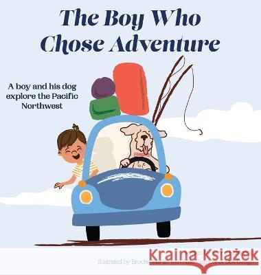The Boy Who Chose Adventure Kerrie Fitzgerald Kaila Piepkow Brooke Martin 9781737772613 Kerrie Fitzgerald