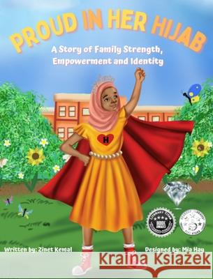 Proud in Her Hijab: A Story of Family Strength, Empowerment and Identity Kemal, Zinet 9781737775904 Zinetkemal