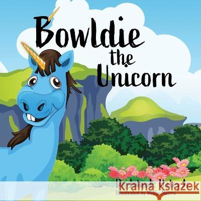 Bowldie the Unicorn John L Haley, Jr, Willie Morris 9781737780038 Bff Publishing House