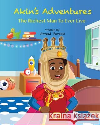 Akin's Adventures The Richest Man To Ever Live Arreal Parson 9781737782209