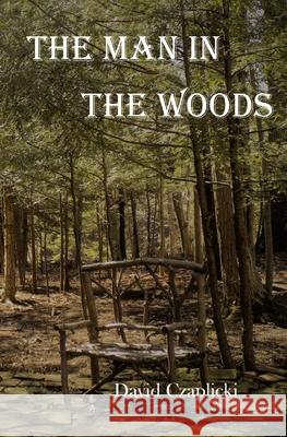 The Man in the Woods David Czaplicki 9781737782407 White Solar Press