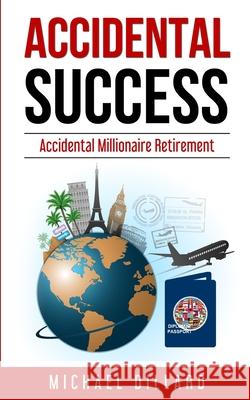 Accidental Success: Accidental Millionaire Retirement Michael Dillard 9781737782803