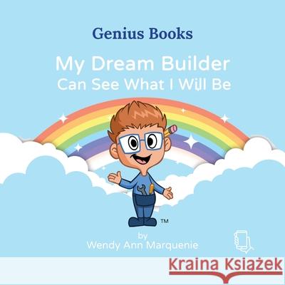 My Dream Builder Can See What I Will Be Wendy Ann Marquenie 9781737784623 Inner Genius Global