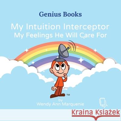 My Intuition Interceptor: My Feelings He Will Care For Wendy Ann Marquenie 9781737784647 Inner Genius Global