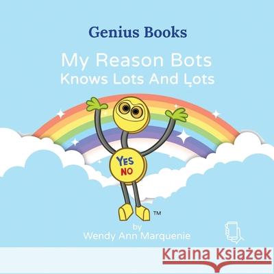 My Reason Bots Knows Lots And Lots Wendy Ann Marquenie 9781737784654 Inner Genius Global