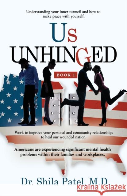 Us UNHINGED: Book-1 Dr Shila Patel, M D 9781737784937 Booklocker.com