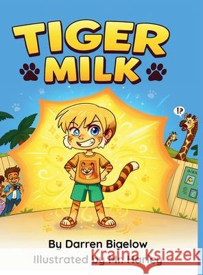 Tiger Milk: A Magical Zoo Adventure about Pretending, Friendship, and Becoming a Tiger Darren Bigelow 9781737786344