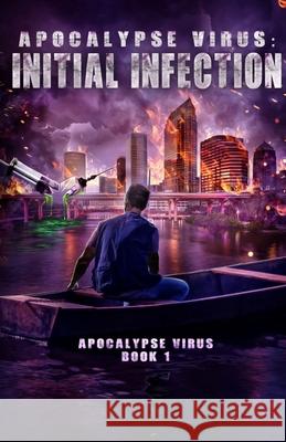 Apocalypse Virus Initial Infection: A Pandemic of Monstrous Proportions Kirtland Neal Courtney O'Brien 9781737787204 Kirtland Neal