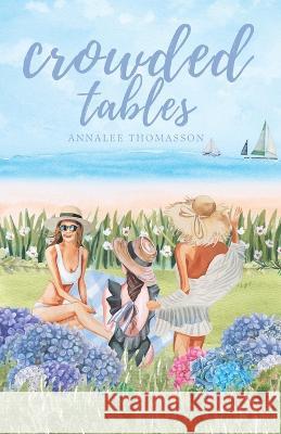 Crowded Tables: A Small-Town Island Romance Annalee Thomasson 9781737790457