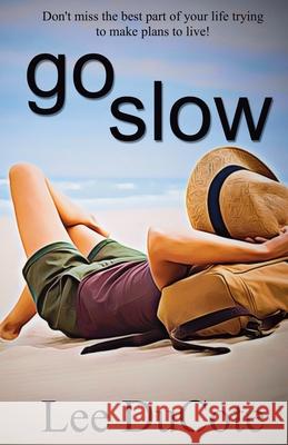 Go Slow Lee Ducote 9781737791102 Lee Ducote