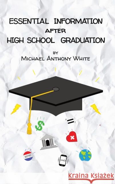 Essential Information After High School Graduation Michael Anthony White 9781737792147