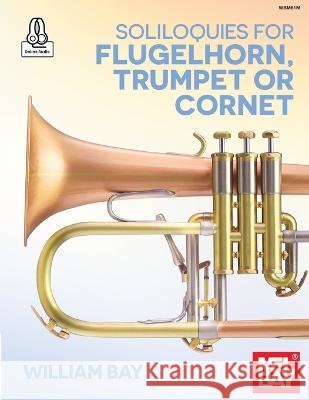 Soliloquies for Flugelhorn, Trumpet or Cornet William Bay 9781737795339 William Bay Music