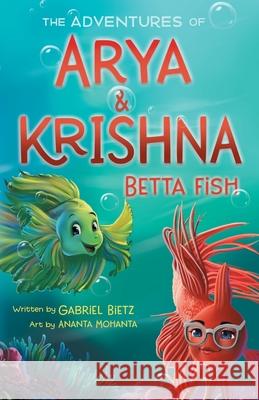 The Adventures of Arya and Krishna Betta Fish Gabriel Bietz Ananta Mohanta 9781737795513