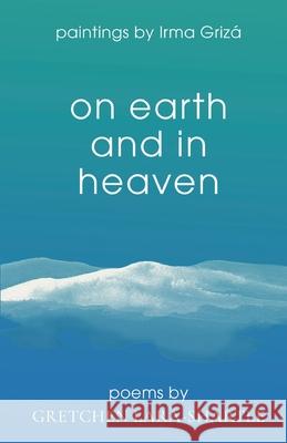 On Earth and In Heaven Griz Gretchen Lara-Shartle 9781737795605 Good Adventure Press