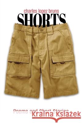 Shorts: Poems and Short Stories Charles Lopez Bruns 9781737798033