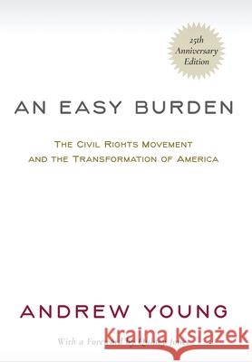 An Easy Burden: The Civil Rights Movement and the Transformation of America (25th Anniversary Edition) Andrew Young 9781737800415