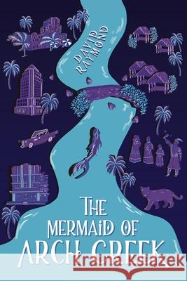 The Mermaid of Arch Creek David Raymond 9781737802709
