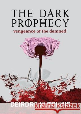 The Dark Prophecy 2: Vengeance of the Damned Deirdre Hutchins   9781737806134 San Joaquin Valley Press