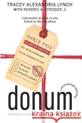 Donum: Creating a Sustainable Gifting Experience Roderic A Strozier, II, Kim Clark, Mia Delarosa 9781737809098 Enhanced DNA Publishing