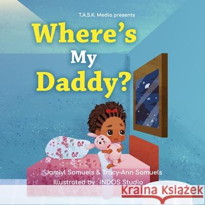 Where's My Daddy? Tracy-Ann Samuels Jamiyl Samuels 9781737810803 T.A.S.K. Media/Divine Write Publishing