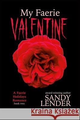 My Faerie Valentine: Faerie Holidays Book Two Sandy Lender 9781737812937